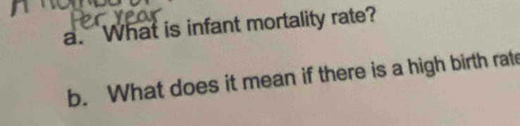 What is infant mortality rate? 
b. What does it mean if there is a high birth rate