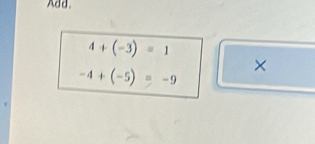 Add.
4+(-3)=1
-4+(-5)=-9
×