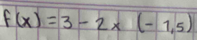 f(x)=3-2* (-1,5)