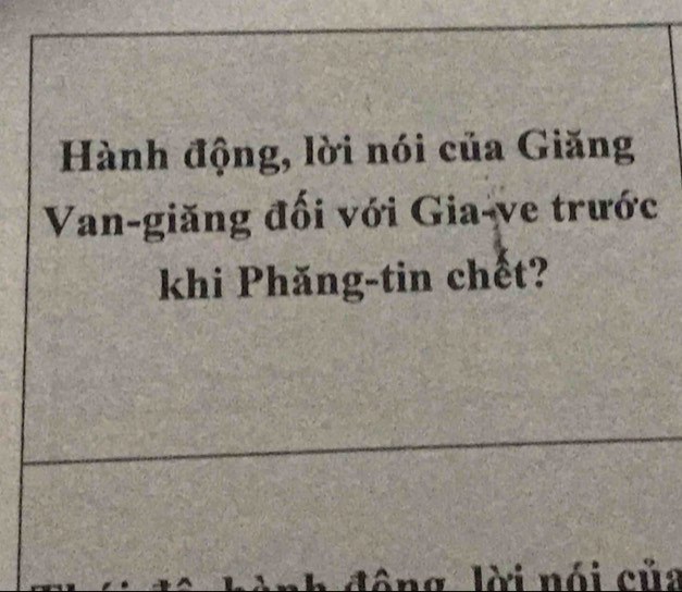 Hành động, lời nói của Giăng 
Van-giăng đối với Gia-ve trước 
khi Phăng-tin chết? 
ng lời nói của