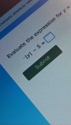 aluate absolute v 
aluate the expression y=
^-|y|-5=□
Submit