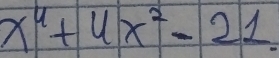 x^4+4x^2-21.