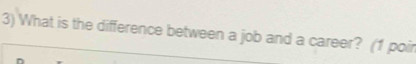 What is the difference between a job and a career? (1 poir