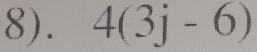 8). 4(3j-6)