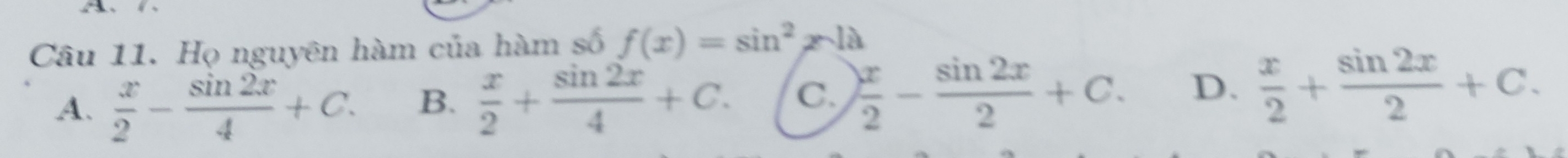 Họ nguyên hàm của hàm số f(x)=sin^2x-la
A.  x/2 - sin 2x/4 +C. B.  x/2 + sin 2x/4 +C. C.  x/2 - sin 2x/2 +C. D.  x/2 + sin 2x/2 +C.