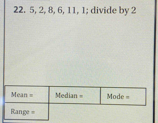 5, 2, 8, 6, 11, 1; divide by 2