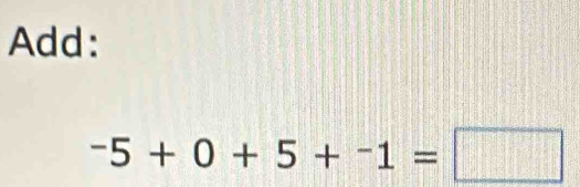 Add:
-5+0+5+-1=□