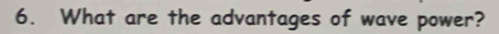 What are the advantages of wave power?