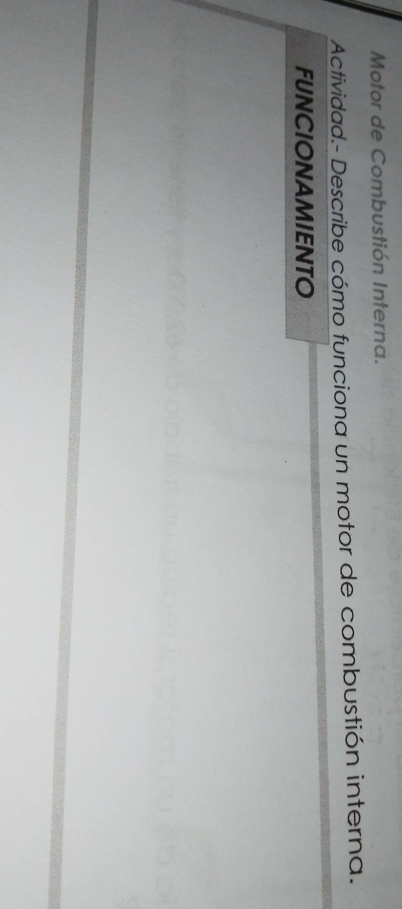 Motor de Combustión Interna. 
Actividad.- Describe cómo funciona un motor de combustión interna. 
FUNCIONAMIENTO