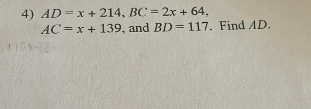 AD=x+214, BC=2x+64,
AC=x+139 , and BD=117. Find AD.