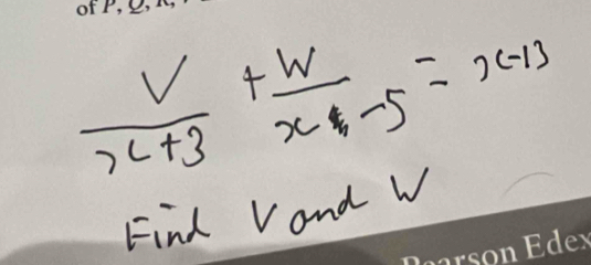  V/x+3 + w/x-5 =x-13
Find Vand W