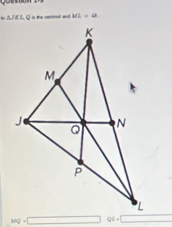 no n  1  
the cenroid and ML=48.
MQ=□ QL=□