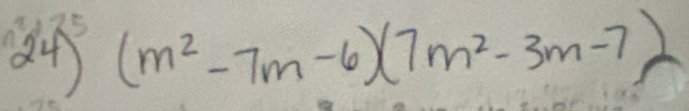 24)^5(m^2-7m-6)(7m^2-3m-7)