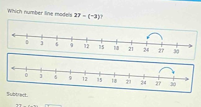 Which number line models 27-(^-3) ? 
Subtract.
27