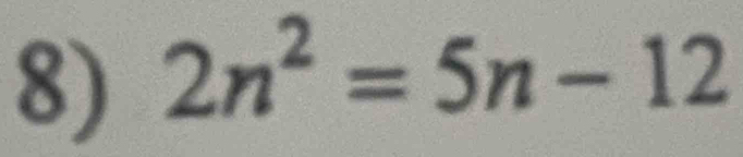 2n^2=5n-12