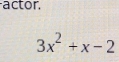 actor
3x^2+x-2