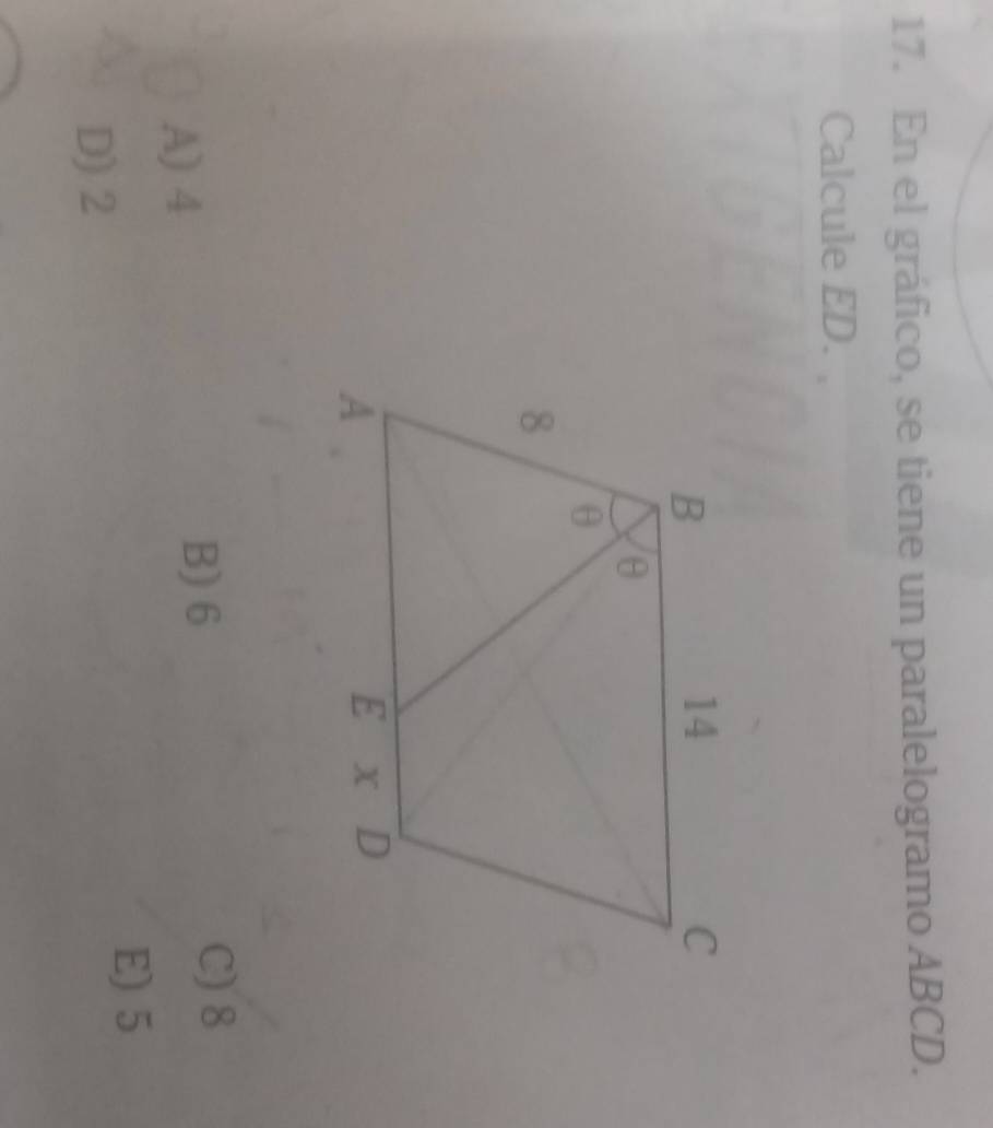 En el gráfico, se tiene un paralelogramo ABCD.
Calcule ED.
A) 4
B) 6 C) 8
E) 5
D) 2