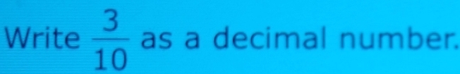 Write  3/10  as a decimal number.