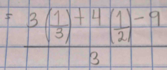 =frac 3( 1/3 )+4( 1/2 )-93