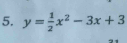 y= 1/2 x^2-3x+3