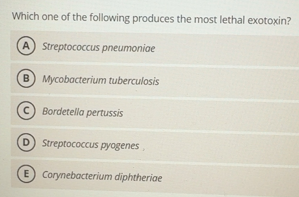 Solved: Which one of the following produces the most lethal exotoxin? A ...