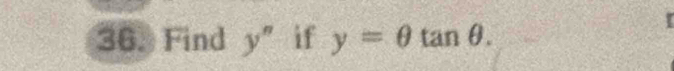 Find y'' if y=θ tan θ. 
I