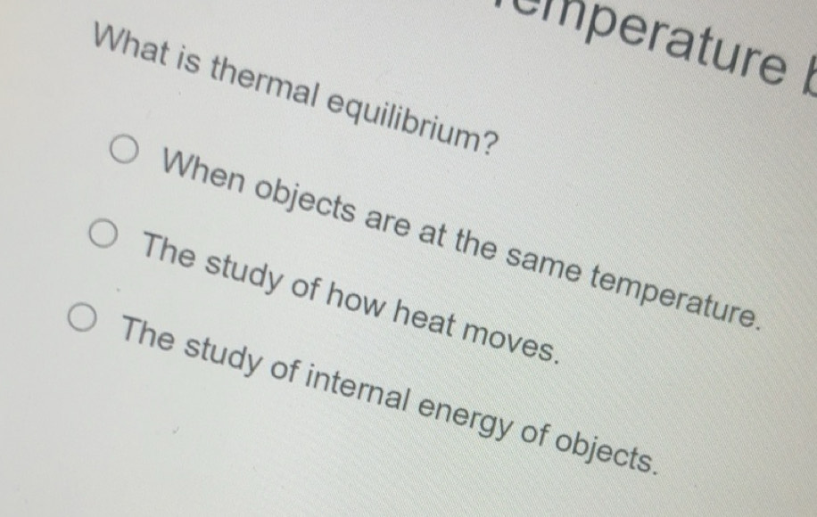 Solved: mperature I What is thermal equilibrium? When objects are at ...