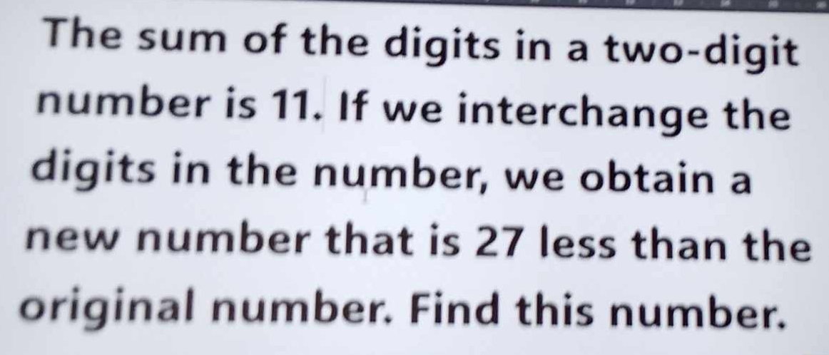 Solved: The sum of the digits in a two-digit number is 11. If we ...