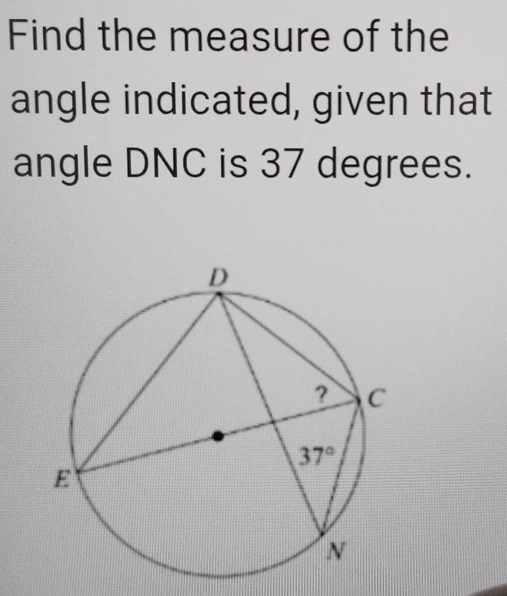 Find the measure of the
angle indicated, given that
angle DNC is 37 degrees.