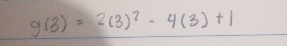 g(3)=2(3)^2-4(3)+1