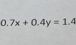 0.7x+0.4y=1.4