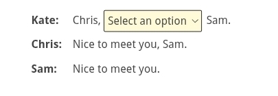 Kate: Chris, Select an option √ Sam. 
Chris: Nice to meet you, Sam. 
Sam: Nice to meet you.