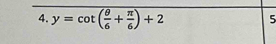 y=cot ( θ /6 + π /6 )+2
5