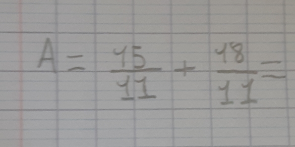 A= 15/11 + 18/11 =