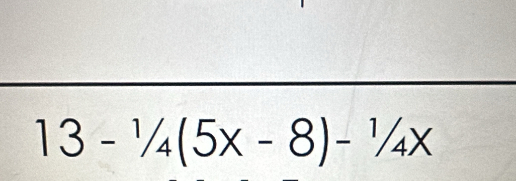 13-1/4(5x-8)-1/4x