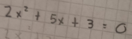 2x^2+5x+3=0
2* 51