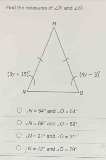 Find the measures of ∠ N and ∠ O.
∠ N=54° and ∠ O=54°
∠ N=69° and ∠ O=69°
∠ N=21° and ∠ O=21°
∠ N=72° and ∠ O=79°