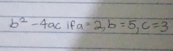 b^2-4ac if a=2, b=5, c=3