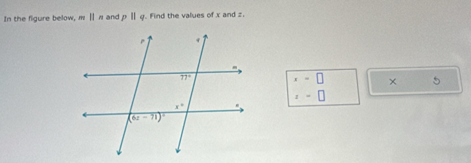 In the figure below, m||n and pparallel q. Find the values of x and z.
x=□ × 5
z=□