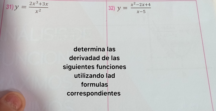 y= (2x^3+3x)/x^2  32) y= (x^2-2x+4)/x-5 
determina las
derivadad de las
siguientes funciones
utilizando lad
formulas
correspondientes