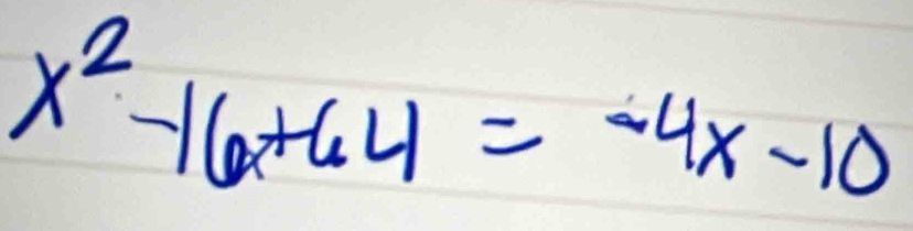 x^2-16x+64=-4x-10