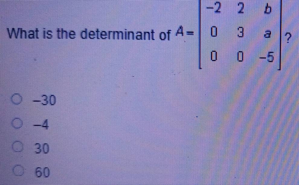 What is the determinant of
-30
-4
30
60