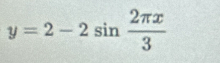 y=2-2sin  2π x/3 