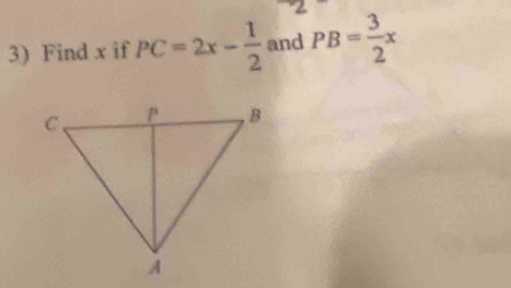 2 
3) Find x if PC=2x- 1/2  and PB= 3/2 x