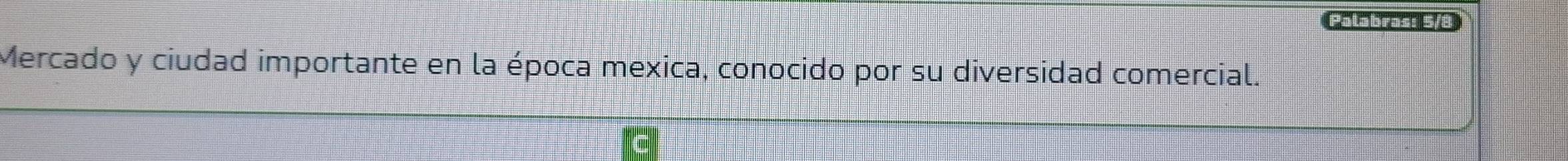 Palabras: 5/8 
Mercado y ciudad importante en la época mexica, conocido por su diversidad comercial.