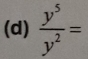  y^5/y^2 =