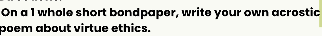 On a 1 whole short bondpaper, write your own acrostic 
poem about virtue ethics.