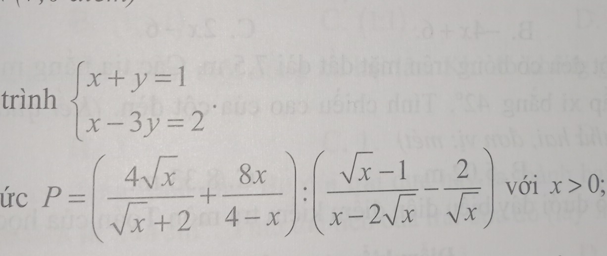 trình beginarrayl x+y=1 x-3y=2endarray.
ức P=( 4sqrt(x)/sqrt(x)+2 + 8x/4-x ):( (sqrt(x)-1)/x-2sqrt(x) - 2/sqrt(x) ) với x>0;