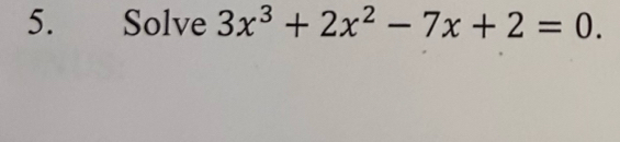 Solve 3x^3+2x^2-7x+2=0.