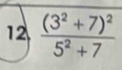 frac (3^2+7)^25^2+7